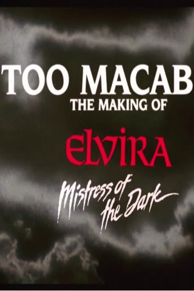 Too Macabre: The Making of Elvira, Mistress of the Dark